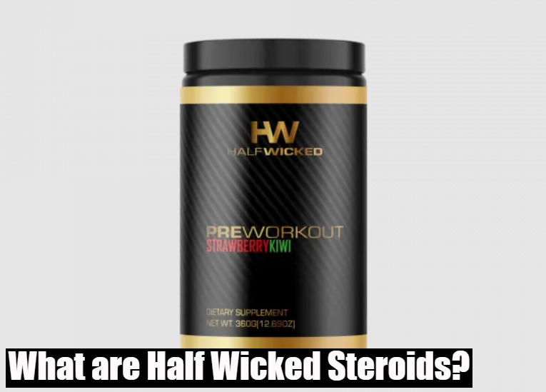 What are Half Wicked Steroids?